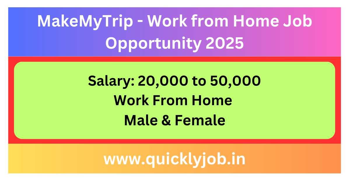 MakeMyTrip - Work From Home Job Opportunity 2025