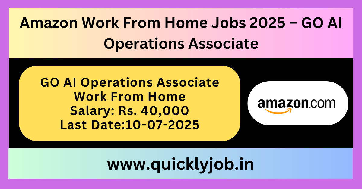 Amazon GO AI Operations Associate announced a Work From Home job in 2025.